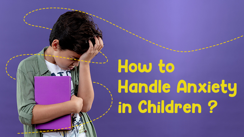 How to Handle Anxiety in Children?